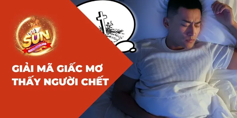 Giải mã giấc mơ thấy người chết