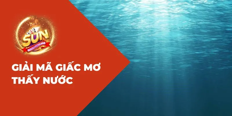 Giải mã giấc mơ thấy nước