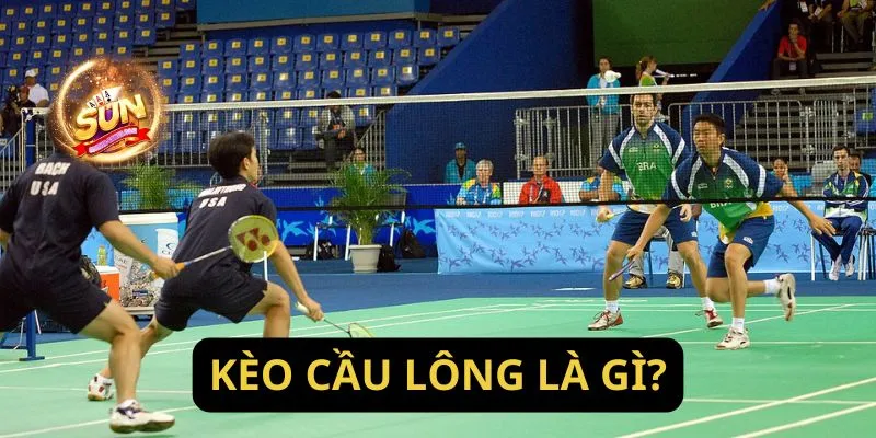 Kèo cầu lông là gì?