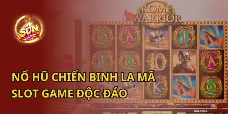 Nổ Hũ Chiến Binh La Mã: Slot Game Độc Đáo